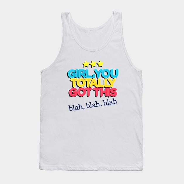 Girl You Totally Got This - Blah Blah Blah Tank Top by LeftBrainExpress